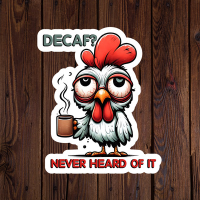 Decaf? never heard of it sticker vinyl decal chicken animal novelty laptop mug