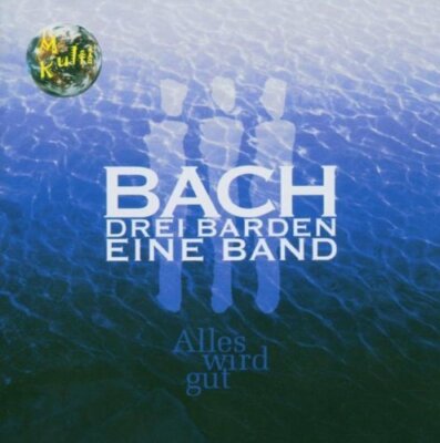 Bach (Drei Barden eine Band) Alles wird gut (2004)  [CD]