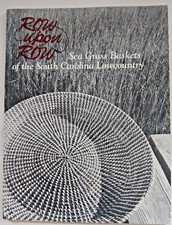 Row upon Row Sea Grass Baskets of the South Carolina Lowcountry Signed/Inscribed