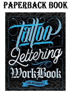 Tattoo Lettering Workbook For Beginners: A Step-By-Step Guide to Master Traditio