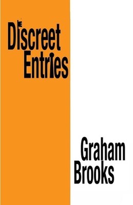 Discreet Entries: a collection of poetry and lyrics 1977-2022 by Graham Brooks P