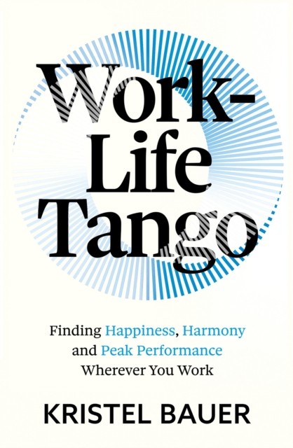 Work-Life Tango by Kristel Bauer (Paperback Book)