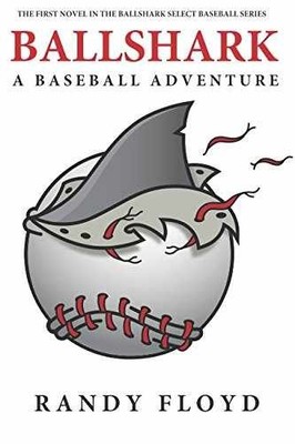 BALLSHARK: A BASEBALL ADVENTURE - Paperback, by FLOYD RANDY - Very Good
