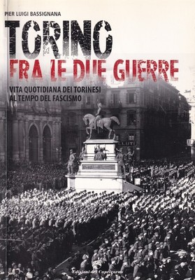 Turin zwischen den beiden Kriegen. Alltag der Turiner Faschismus 9788877072009