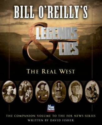Bill O'Reilly's Legends and Lies: The Real West - Hardcover - VERY GOOD