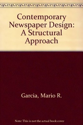 CONTEMPORARY NEWSPAPER DESIGN: A STRUCTURAL APPROACH By Mario R. Garcia