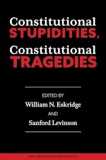 Constitutional Stupidities, Constitutional Tragedies by