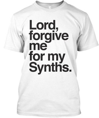 Lord Forgive Me For My Synths. Tee T-Shirt Made in the USA Size S to 5XL