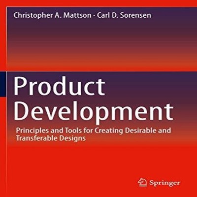 Product Development Principles and Tools for Creating Desirable a