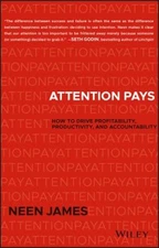 Attention Pays : How to Drive Profitability, Productivity, and Ac