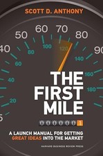 The First Mile: A Launch Manual for..., Anthony, Scott 