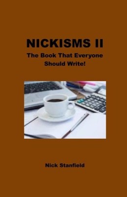 NICKISMS II THE BOOK THAT EVERYONE SHOULD WRITE! (VOLUME By Nick Stanfield *NEW*