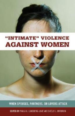 Intimate Violence Against Women: When Spouses, Partners, Or Lovers Attack