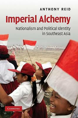 Imperial Alchemy Nationalism and Political Identity in Southeast Asia Reid