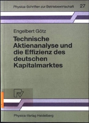 Technische Aktienanalyse und die Effizienz des deutschen Kapitalmarktes. Physica