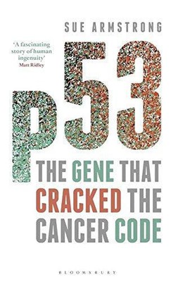 p53: The Gene that Cracked the Cancer Code - Armstrong, Sue