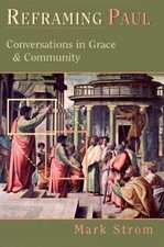 Reframing Paul : Conversations in Grace & Community Mark Strom 2000 Paperback