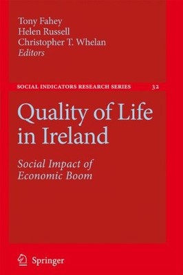 QUALITY OF LIFE IN IRELAND: SOCIAL IMPACT OF ECONOMIC BOOM By Tony Fahey & Helen