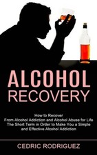 Alcohol Recovery: The Short Term in Order to Make You a Simple and Effective