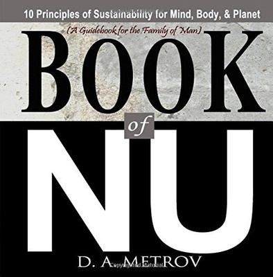 BOOK OF NU: 10 PRINCIPLES OF SUSTAINABILITY FOR MIND, By D. A. Metrov BRAND NEW