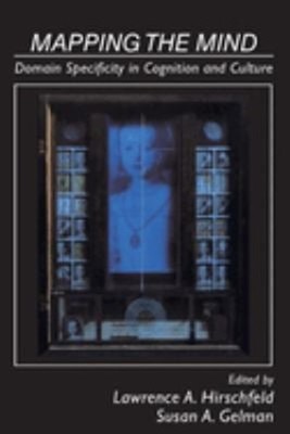Mapping the Mind : Domain Specificity in Cognition and Culture Pa