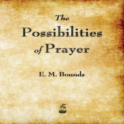 The Possibilities of Prayer Edward M. Bounds Paperback Watchmaker