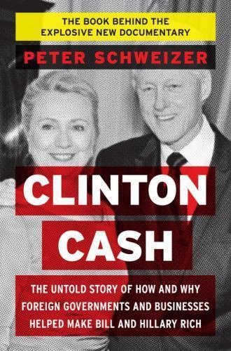 Clinton Cash : The Untold Story of How and Why Foreign Governments and...