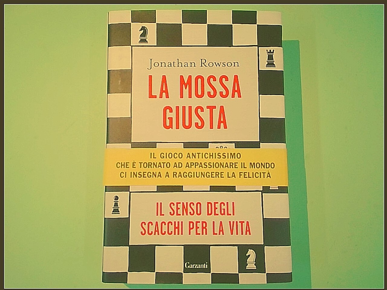 LA MOSSA GIUSTA IL SENSO DEGLI SCACCHI PER LA VITA ROWSON GARZANTI