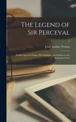 Weston - Legend of Sir Perceval   Studies Upon Its Origin Development - X555z