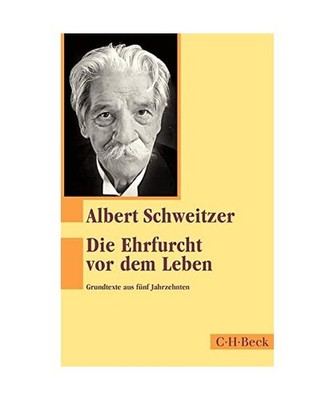 Die Ehrfurcht vor dem Leben: Grundtexte aus fünf Jahrzehnten: Grundtexte aus f?