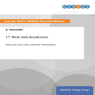 17. Welt-Aids-KonferenzZehn gute und zehn schlechte Nachrichten A