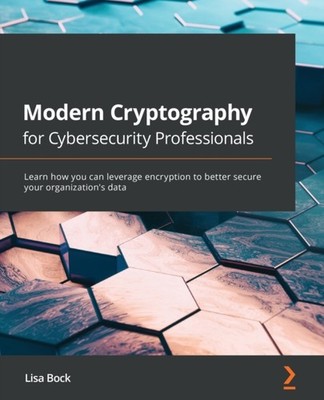 Bock - Modern Cryptography for Cybersecurity Professionals  Learn how  - P555z