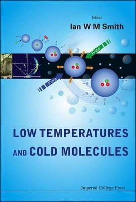 LOW TEMPERATURES AND COLD MOLECULES By Ian W. M. Smith & Ian W. M. Smith **NEW**