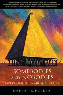 Somebodies and Nobodies : Overcoming the Abuse of Rank Robert W.