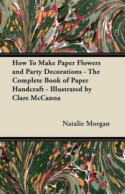 Natalie Morgan How To Make Paper Flowers and Party Decorations - T (Taschenbuch)