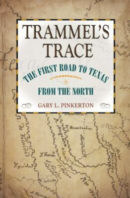 Trammel's Trace : The First Road to Texas from the North, Paperback by Pinker...