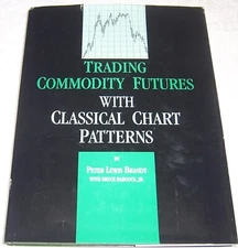 Trading Commodity Futures with Classical Chart Patterns by Peter Lewis Brandt hc