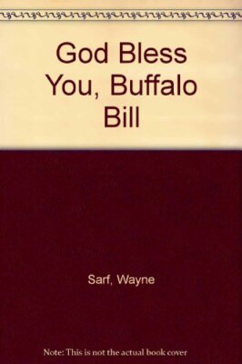 GOD BLESS YOU, BUFFALO BILL By Wayne Sarf - Hardcover *Excellent Condition*