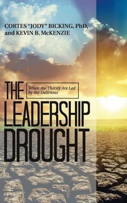 The Leadership Drought: When the Thirsty Are Led by the Delirious by Jody Bickin