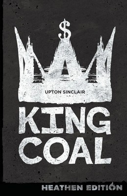 Upton Sinclair | King Coal (Heathen Edition) | Taschenbuch | Englisch (2018)