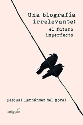 Una biografía irrelevante: el futuro imperfecto - Spanish Language Paperback NEW