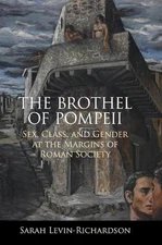 The Brothel of Pompeii: Sex, Class, and Gender at the Margins of Roman Society b