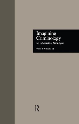 Imagining Criminology: An Alternative Paradigm by Frank P. Williams 3rd (English