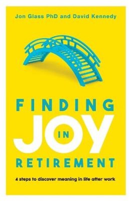 Finding Joy in Retirement: 4 steps to discover meaning in life after work
