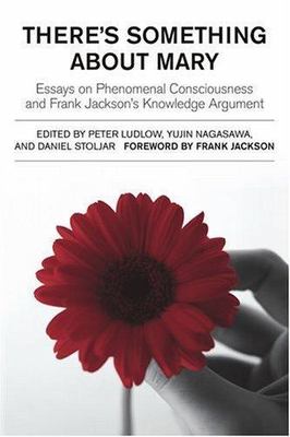 There's Something About Mary : Essays on Phenomenal Consciousness And Frank J...
