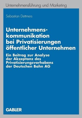 Unternehmenskommunikation bei Privatisierungen ffentlicher Unternehmen: Ein Beit