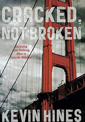 Cracked, Not Broken: Surviving and Thriving After a Suicide Atte