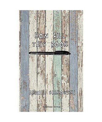 How Fill This Book: [old wood edition]: [old wood edition], Daniel Siakowski