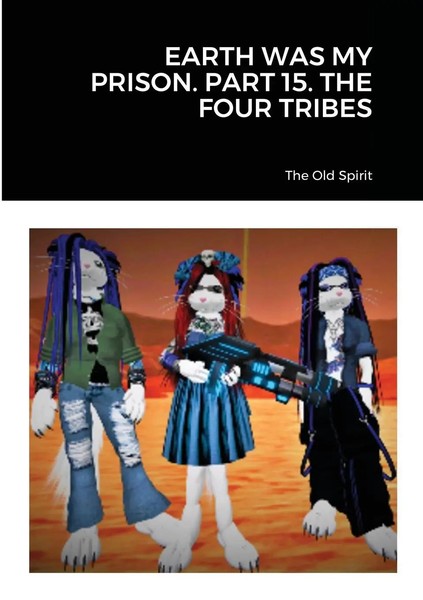 The Old Spirit | Earth Was My Prison. Part 15. The Four Tribes | Taschenbuch-image