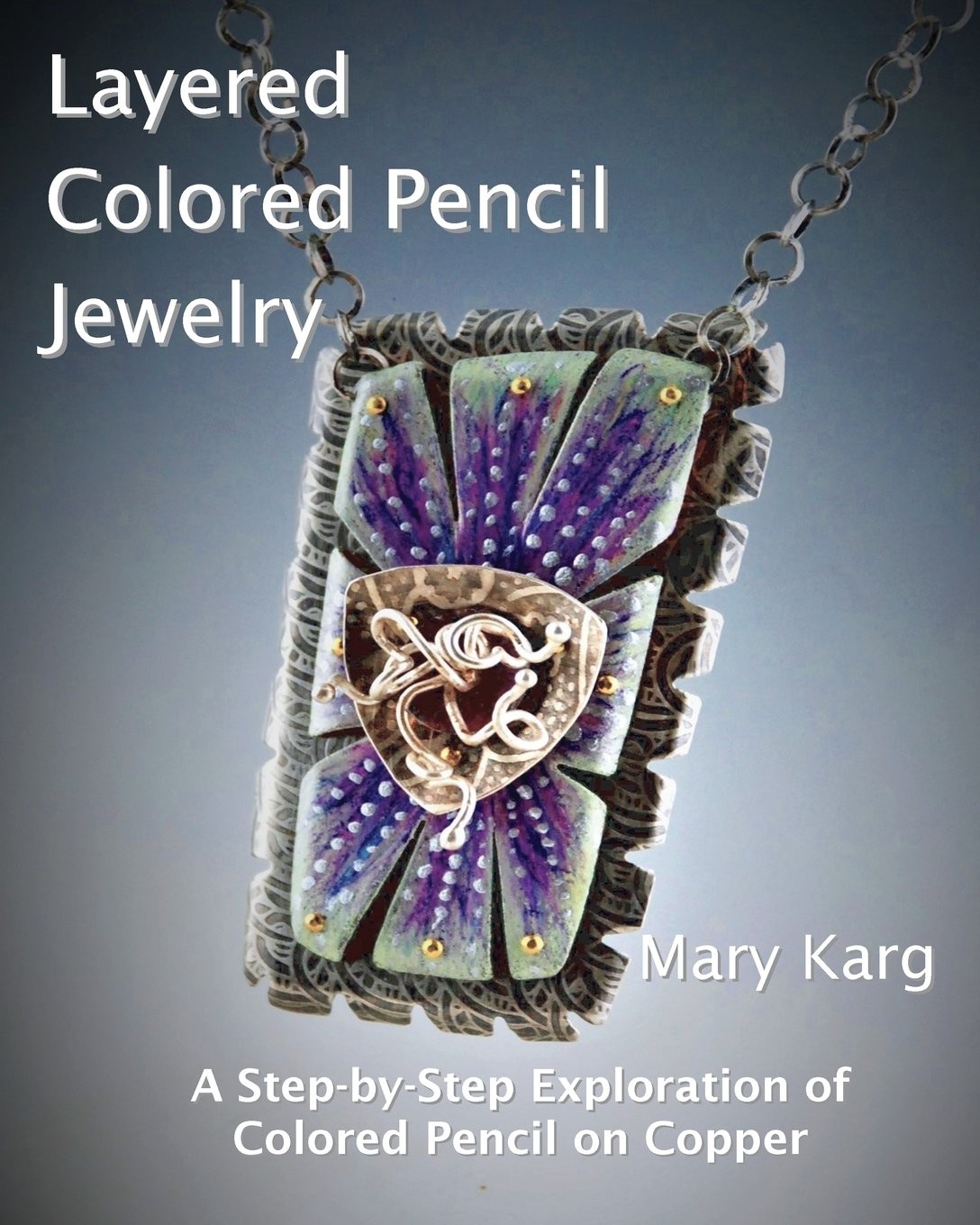 Layered Colored Pencil Jewelry: A Step-by-Step Exploration of Colored Pencil...